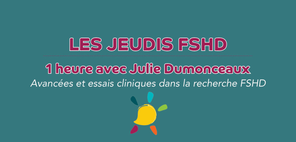 Les jeudis FSHD : 1 heure avec Julie Dumonceaux, expert en neurosciences et chercheur à Londres sur la myopathie FSHD