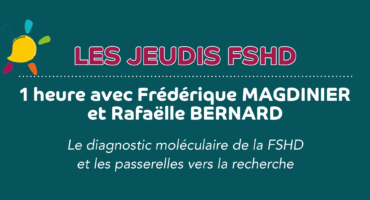 Jeudis FSHD - diagnostic moléculaire des la myopathie FSHD - 1 heure avec Frédérique Magdinier et Rafaëlle Bernard