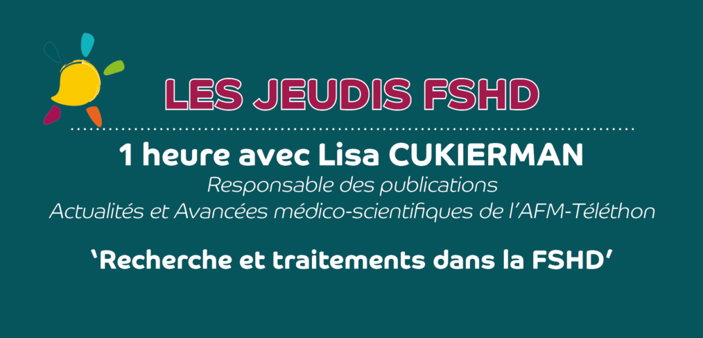 Les jeudi FSHD - Lisa CUKIERMAN - Recherche et traitement de la myopathie FSHD